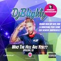@DJBlighty - #WhoTheHellAreYou Episode.13 (New/Current RnB & Hip Hop + A Few Old School Surprises)