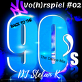 DJ Stefan K Vo(h)rspiel #02 Back To The 90's