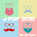最新 J-POP 2018 Mixed By Dj Kyon (from Kyoto)