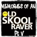 Memories Of An Oldskool Raver Pt V