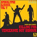 Apocalypse Django Vol V - Killing For Vengeance Not Honour