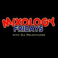MIXOLOGY FRIDAYS with DJ RELENTLESS #2