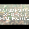 IT'S A BASS HOUSE MIX 2015 - SAMMY ROUSSEAU COMEBACK #3
