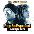 Dj El Chico Mezcla Pop En Español MegaMix