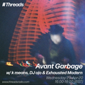 Avant Garbage w/ k means, DJ ojo & Exhausted Modern - 29-Apr-20
