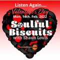 [﻿﻿﻿﻿﻿﻿﻿﻿﻿Listen Again﻿﻿﻿﻿﻿﻿﻿﻿﻿]﻿﻿﻿﻿﻿﻿﻿﻿ Valentine's Day*SOULFUL BISCUITS* w Shaun Louis Feb 14 2022