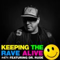 Keeping The Rave Alive Episode 471 feat. Dr. Rude