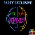 Party Exclusive - DJ Jom Remixes