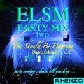 ELSM Party Mix 2 (You Should Be Dancing)