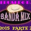 EDUARDO DJ PRESENTA BANDA MIX 2015 PARTE 2