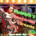 Pushim's Dancehall Style Mix ~Order Made Mix~