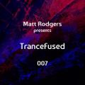 Matt Rodgers presents TranceFused 007