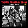 The Mal Thursday Show #164: Listen Hear!