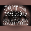 Out of the Wood with Jonny Cuba & Ollie Teeba