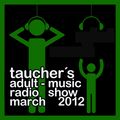 taucher's adult music radio show  march 2012