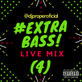EXTRA BASS #4 - LIVE MIX - @DJPROPEROFICIAL