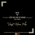 For the Love of House 2019 | Part 45 - Get Nasty - Vinyl House Mix
