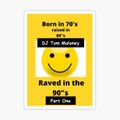 DJ Tom Maloney Born In The 70's, raised in the 80's........ Raved in the 90's Part 1
