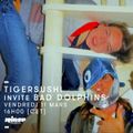 Tigersushi invite Bad Dolphins - 11 Mars 2016