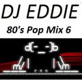 Dj Eddie 80's Pop Mix 6