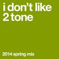 i don’t like 2 tone