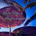 Party Time 8. (80er Hits aufgepimpt) mixed by DJ maikl