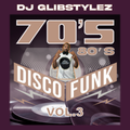 DJ GlibStylez - 70's 80's Disco Funk Vol.3