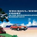 NEO SOUL/NEW COAST  by DR. STRANGELOVE & DROP-OUT