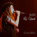 JUJU - Re : Quest   Cozi SAWAI Mix