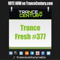 Trance Century Radio - RadioShow #TranceFresh 377