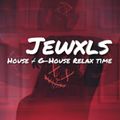 JEWXLS : HOUSE / G-HOUSE RELAX TIME