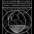 El Cuerpo Oscuro feat. Discoteca. 30/04/2016 @ Moroder Sound Club