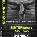 G-Shock Radio - Mel0maniacs Takeover 22/07 - Sister Shaft