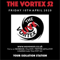 The Vortex 52 10/04/20 (Easter Special)