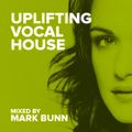 Uplifting Vocal House Mix (Feb 23) - Mixed by Mark Bunn