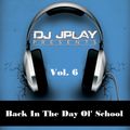 Dj JPlay Presents: Back In The Day Ol' School Vol. 6