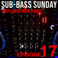 Sub-Bass Sunday Episode 17 - Deep Liquid Drum & Bass