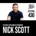 Club Killers Radio #430 - Nick Scott (Birthday Mix)