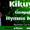 Kikuyu Gospel Hymns 4 (Nyimbo Cia Kuinira Ngai)Audio Mix _Dj Kevin Thee Minister