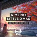 A Merry Little Xmas [ Lofi Hip Hop Mix ]