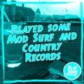 Played some Mod, Surf and Country records | 17.5.2022