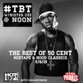 TBT W/MISTER CEE @ NOON THE BEST OF 50 CENT MIXTAPE & HOOD CLASSICS 5/8/14 HOT 97 NYC