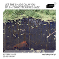 RADIO KAPITAŁ: Let the Chaos Calm You #6: Forgotten Free Jazz (2021-05-04)
