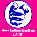 WE'RE AN AMERICAN BAND... LIVE! feat Santana, Grand Funk Railroad, Alice Cooper, Chicago, The Doors