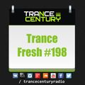Trance Century Radio - RadioShow TranceFresh 198