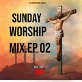 SUNDAY WORSHIP MIX #EP 02 (PRAISE & WORSHIP SONGS)