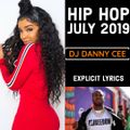 HIP HOP JULY 2019 DJ DANNY CEE - EXPLICIT LYRICS