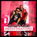 #BoutThatTime - Welcome To Atlanta - [Trap - Rap - Hip Hop]
