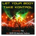 Let Your Body Take Kontrol - 201902 Melodic Techno