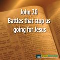  John 20 Battles that stop us going for Jesus
